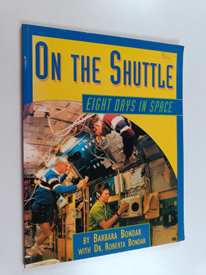 Barbara Bondar ym. : On the Shuttle - Eight Days in Space
