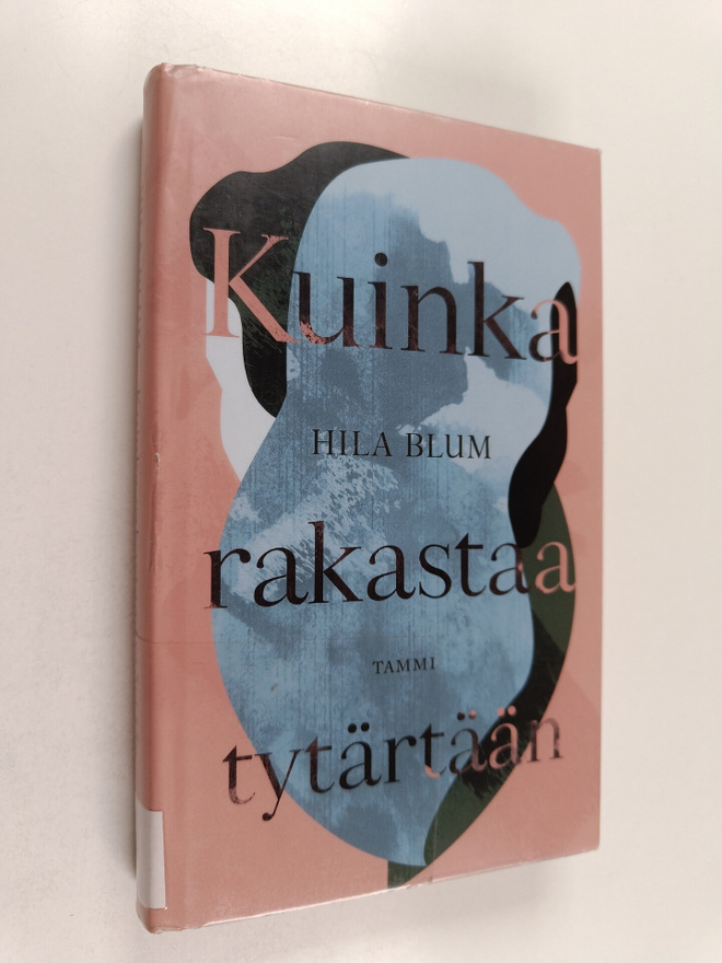 Hila Blum : Kuinka rakastaa tytärtään