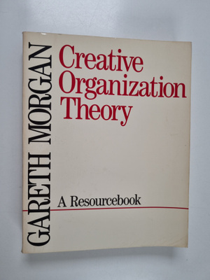 Gareth Morgan : Creative organization theory : a resource...