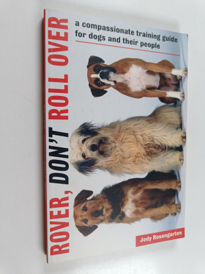 Jody Rosengarten : Rover, Don't Roll Over : A Compassiona...