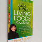 Cherie Calbom : The Juice Lady's Living Foods Revolution ... - pikkukuva 1