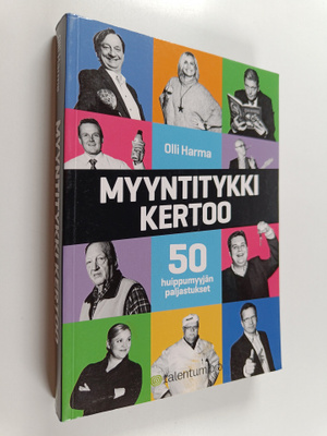 Olli Harma : Myyntitykki kertoo : 50 huippumyyjän paljast...