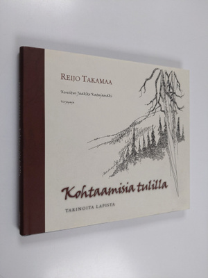 Reijo Takamaa : Kohtaamisia tulilla : tarinoita Lapista
