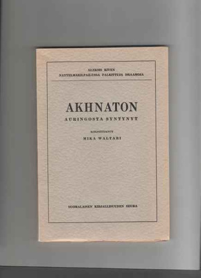 Waltari,Mika: Akhnaton, auringosta syntynyt, SKS 1937,nid. !