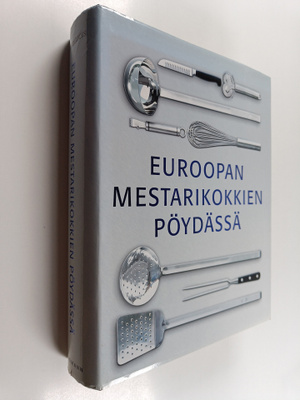Euroopan mestarikokkien pöydässä : alkuruoat, pääruoat, j...