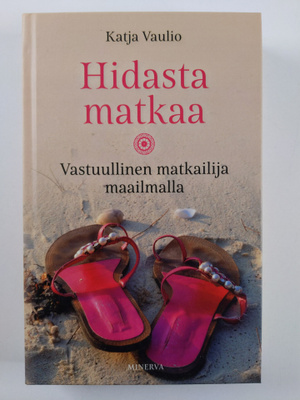 Katja Vaulio : Hidasta matkaa : vastuullinen matkailija m...