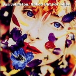 Jan Johnston - Naked But For Lilies. (CD)