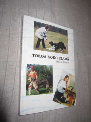 Anni M Korpela : TOKOA KOKO ELÄMÄ