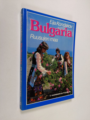 Eija Kondakov : Bulgaria - ruusujen maa