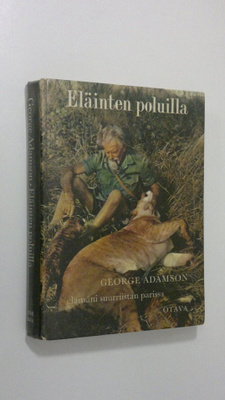 George Adamson : Eläinten poluilla : Elämäni suurriistan ...