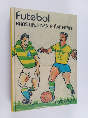 Alex Bellos : Futebol : brasilialainen elämäntapa