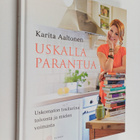 Karita Aaltonen : Uskalla parantua : uskomaton tositarina... - pikkukuva 1