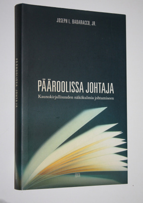 Joseph L. Badaracco : Pääroolissa johtaja : kaunokirjalli...