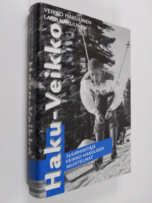 Veikko Hakulinen : Haku-Veikko : suurhiihtäjä Veikko Haku...