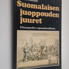 Ilkka Mäntylä : Suomalaisen juoppouden juuret : viinanpol... - pikkukuva 1