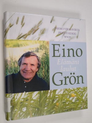 Jarmo Virmavirta : Eino Grön : elämäni laulut
