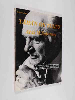 Kauko Kare : Tähän on tultu, Ahti M. Salonen : raportti p...