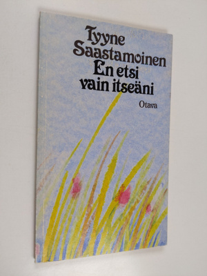 Tyyne Saastamoinen : En etsi vain itseäni : runoja