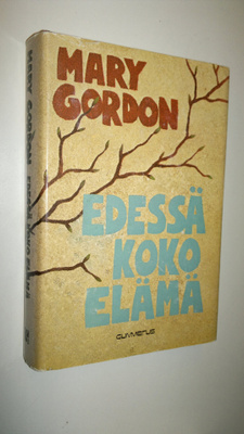 Mary Gordon : Edessä koko elämä