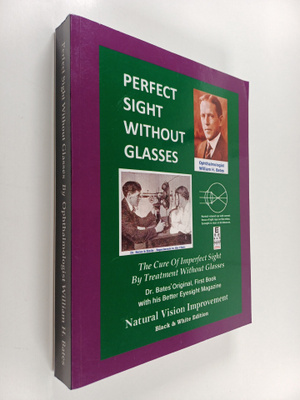 William Horatio Bates ym. : Perfect Sight Without Glasses...