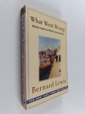 Bernard Lewis : What went wrong? : Western impact and Mid...