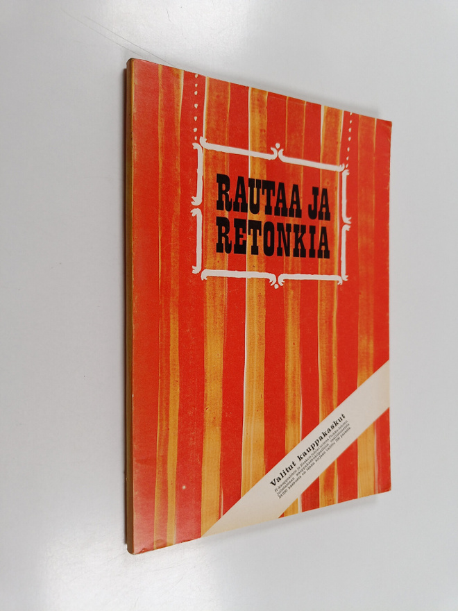 Juhani (toim.) Mäkelä : Rautaa ja retonkia