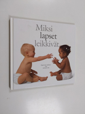 Miksi lapset leikkivät? Oppiminen leikkien : kirja vanhem...