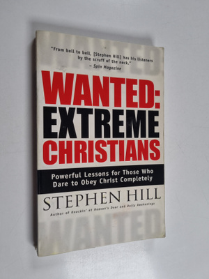 Stephen Hill : Wanted: Extreme Christians