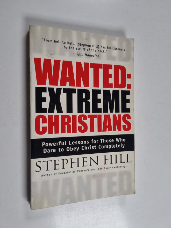 Stephen Hill : Wanted: Extreme Christians