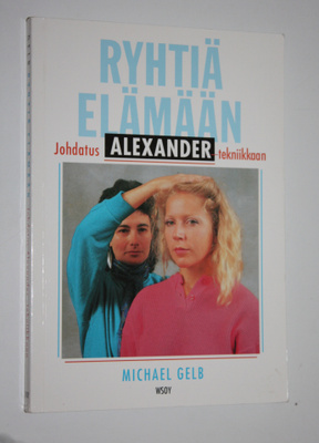 Michael J Gelb : Ryhtiä elämään : johdatus Alexander-tekn...
