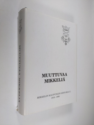 Erkki Kuujo : Muuttuvaa Mikkeliä : Mikkelin kaupungin his...