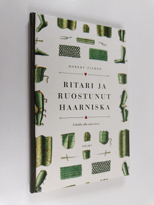 Robert Fisher : Ritari ja ruostunut haarniska : uskalla o...