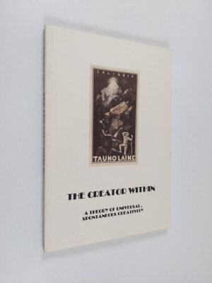 Tauno Laine : The Creator Within - A Theory of Universal,...