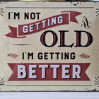 I'm not getting old I'm getting better kyltti - pikkukuva 1