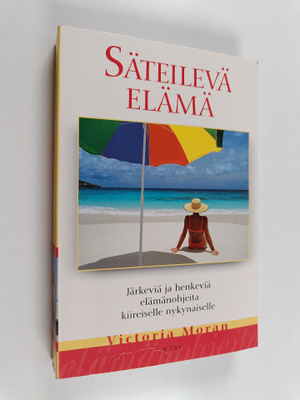 Victoria Moran : Säteilevä elämä : Järkeviä ja henkeviä e...