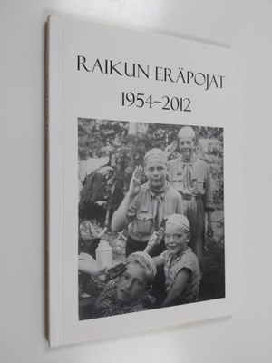 Raikun eräpojat 1954-2012 : lippukunta Raikun Eräpoikien ...