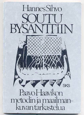 Hannes Sihvo: Soutu Bysanttiin: Paavo Haavikon metodin ja ma