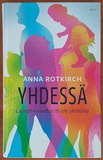 Anna Rotkirch: Yhdessä - Lapsen kasvatus ei ole yksilölaji