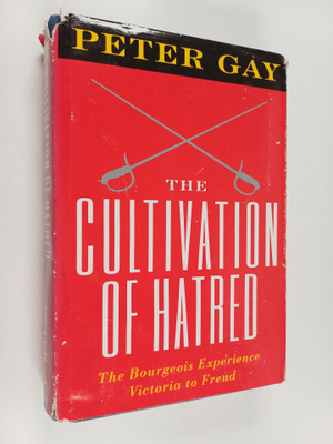 Peter Gay : The cultivation of hatred : The bourgeois exp...