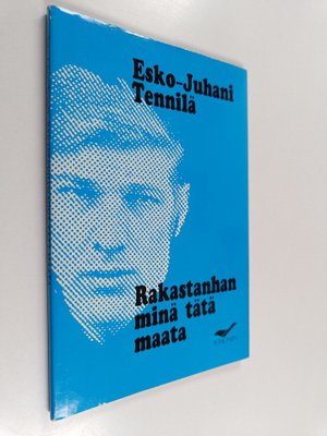 Esko-Juhani Tennilä : Rakastanhan minä tätä maata : runoja