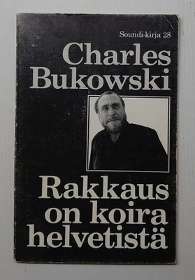 Charles Bukowski - Rakkaus on koira helvetistä