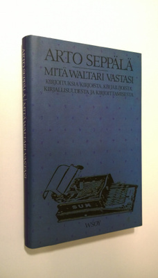 Arto Seppälä : Mitä Waltari vastasi : kirjoituksia kirjoi...