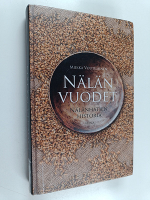 Miikka Voutilainen : Nälän vuodet : nälänhätien historia