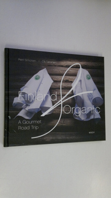 Petri ym. Simonen : Finland Organic : A gourmet road trip