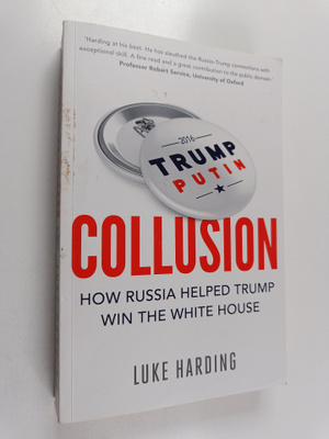 Luke Harding : Collusion : how Russia helped Trump win th...