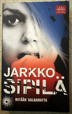 [Kirja] JARKKO SIPILÄ: MITÄÄN SALAAMATTA