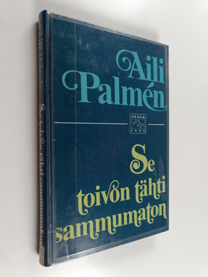 Aili Palmen : Se toivon tähti sammumaton : ihmisiä, kirjo...