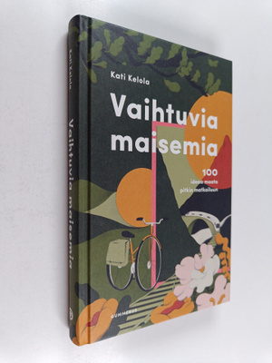 Kati Kelola : Vaihtuvia maisemia : 100 ideaa maata pitkin...