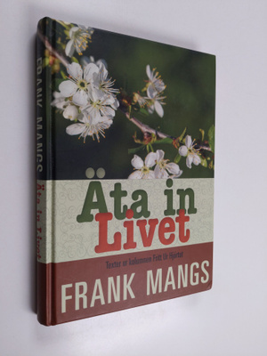 Frank Mangs : Äta in livet : texter ur kolumnen Fritt ur ...
