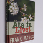 Frank Mangs : Äta in livet : texter ur kolumnen Fritt ur ... - pikkukuva 1